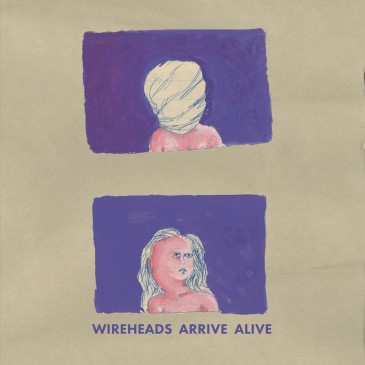 Wireheads - Arrive Alive - LP